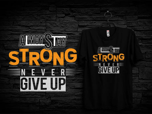 Always Stay Strong Never Give Up DTF Print T-Shirt